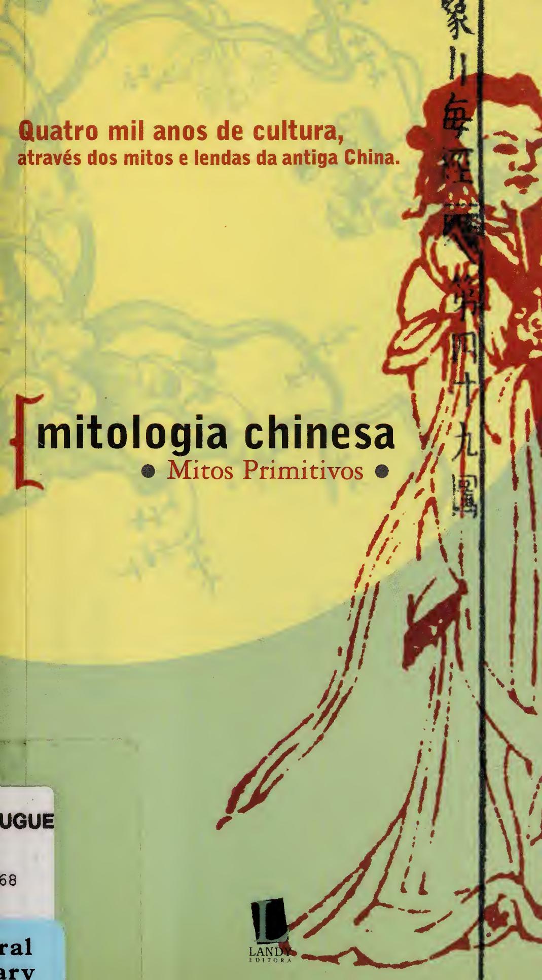 Mitologia Chinesa (mitologia primitiva) : quatro mil anos de história através das lendas e dos mitos Chineses